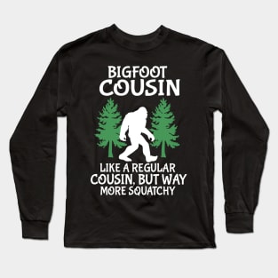 Bigfoot Cousin Like A Regular Cousin But Way More Squatchy Happy Father Parent Independence Day Long Sleeve T-Shirt